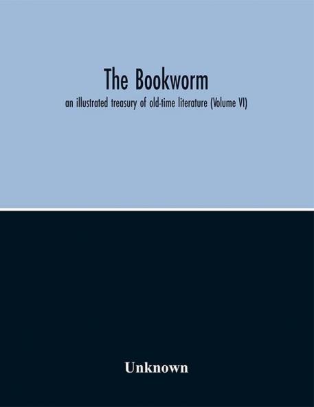 The Bookworm; an illustrated treasury of old-time literature (Volume VI)