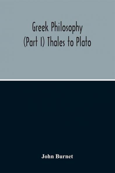 Greek Philosophy; (Part I) Thales To Plato