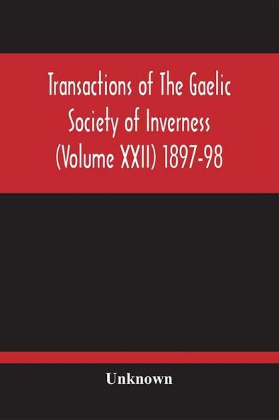 Transactions Of The Gaelic Society Of Inverness (Volume Xxii) 1897-98