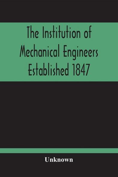 The Institution Of Mechanical Engineers Established 1847; List Of Members February 1901 (Articles And By-Laws)
