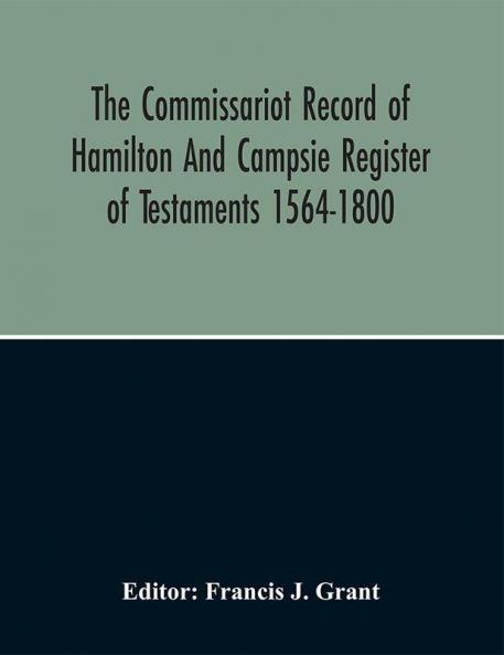 The Commissariot Record Of Hamilton And Campsie Register Of Testaments 1564-1800