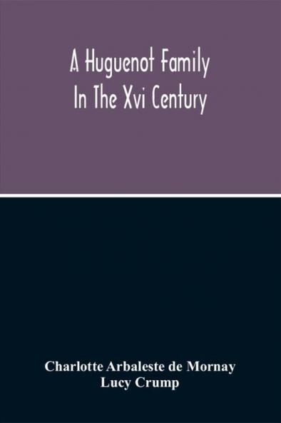 A Huguenot Family In The Xvi Century
