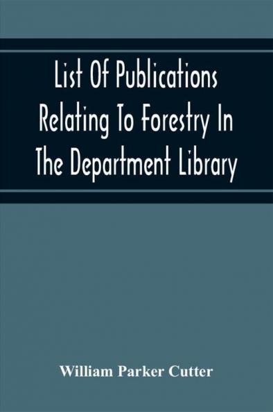List Of Publications Relating To Forestry In The Department Library. Prepared Under The Direction Of The Librarian