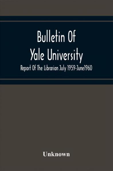 Bulletin Of Yale University; Report Of The Librarian July 1959-June1960