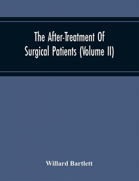 The After-Treatment Of Surgical Patients (Volume Ii)