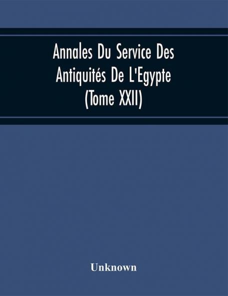 Annales Du Service Des Antiquités De L'Egypte (Tome Xxii)
