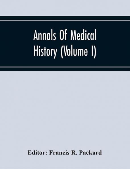 Annals Of Medical History (Volume I)