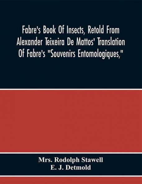 Fabre'S Book Of Insects Retold From Alexander Teixeira De Mattos' Translation Of Fabre's Souvenirs Entomologiques