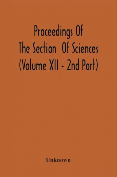 Proceedings Of The Section Of Sciences (Volume Xii - 2Nd Part)