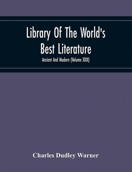 Library Of The World'S Best Literature : Ancient And Modern (Volume Xxix)