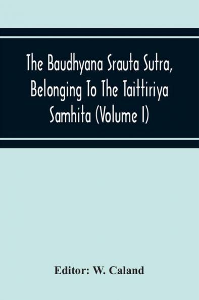 The Baudhyana Srauta Sutra Belonging To The Taittiriya Samhita (Volume I)