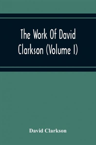 The Work Of David Clarkson (Volume I)