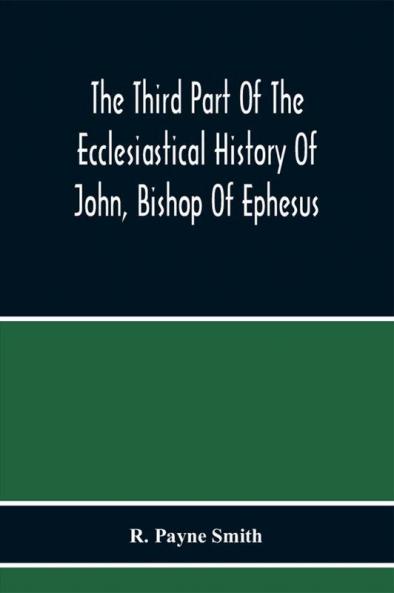 The Third Part Of The Ecclesiastical History Of John Bishop Of Ephesus