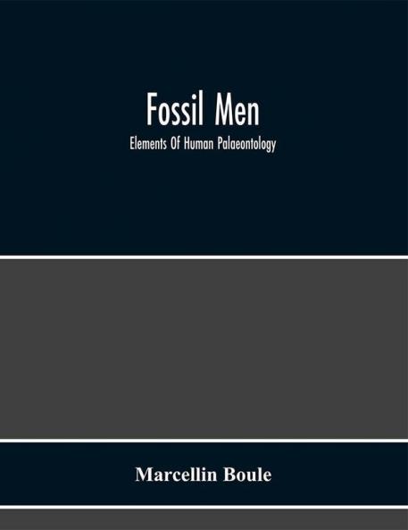Fossil Men : Elements Of Human Palaeontology