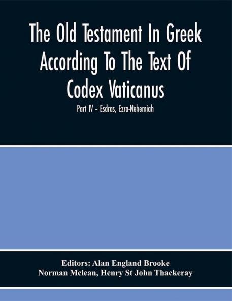 The Old Testament In Greek According To The Text Of Codex Vaticanus Supplemented From Other Uncial Manuscripts With A Critical Apparatus Containing The Variants Of The Chief Ancient Authorities For The Text Of The Septuagint (Volume Ii) Part Iv