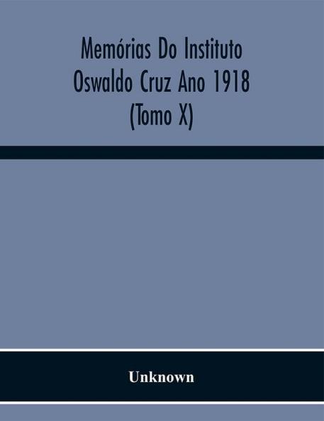 Memórias Do Instituto Oswaldo Cruz Ano 1918 (Tomo X)