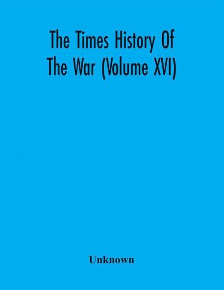 The Times History Of The War (Volume Xvi)