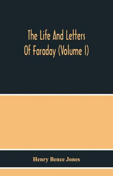 The Life And Letters Of Faraday (Volume I)