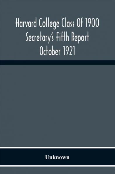 Harvard College Class Of 1900 Secretary'S Fifth Report October 1921