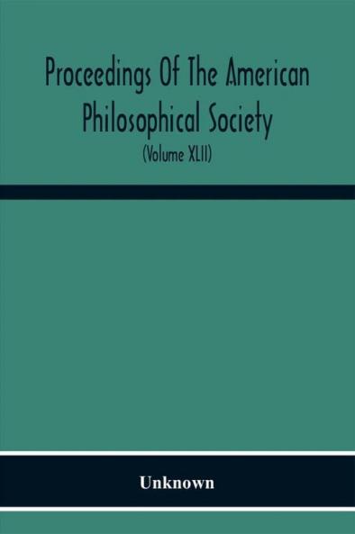 Proceedings Of The American Philosophical Society; Held At Philadelphia For Promoting Useful Knowledge (Volume Xlii)