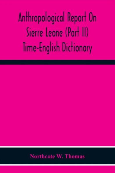 Anthropological Report On Sierre Leone (Part Ii) Time-English Dictionary