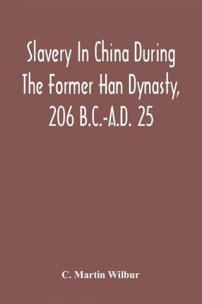 Slavery In China During The Former Han Dynasty 206 B.C.-A.D. 25