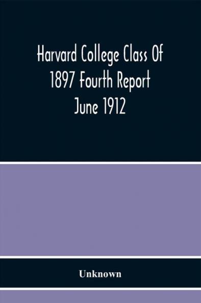 Harvard College Class Of 1897 Fourth Report June 1912