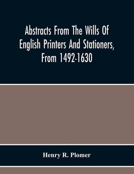 Abstracts From The Wills Of English Printers And Stationers From 1492-1630