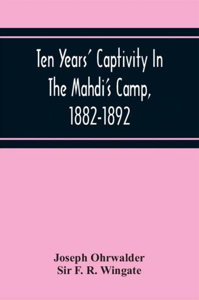 Ten Years' Captivity In The Mahdi'S Camp 1882-1892