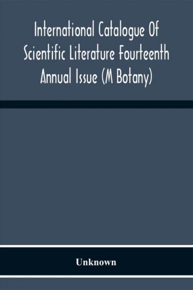 International Catalogue Of Scientific Literature Fourteenth Annual Issue (M Botany)