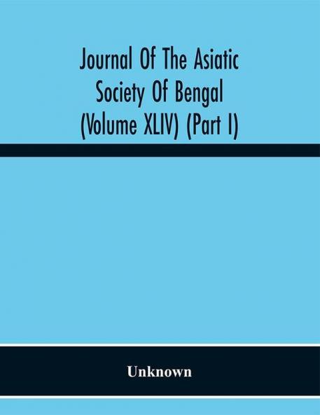 Journal Of The Asiatic Society Of Bengal (Volume XLIV) (Part I)