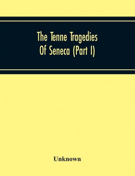The Tenne Tragedies Of Seneca (Part I)