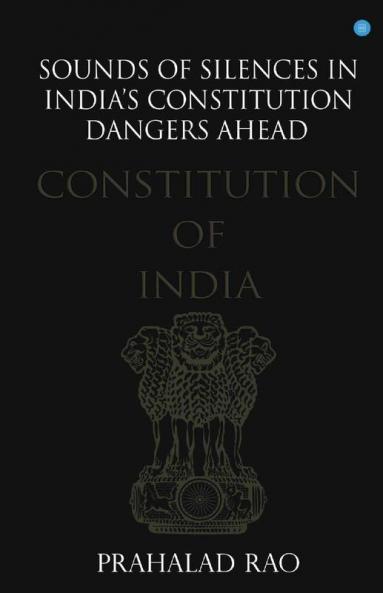 Sounds Of Silences In India'S Constitution- Dangers Ahead