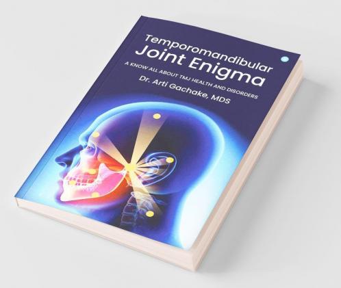 Temporomandibular Joint Enigma- A Know All About Tmj Health & Disorder