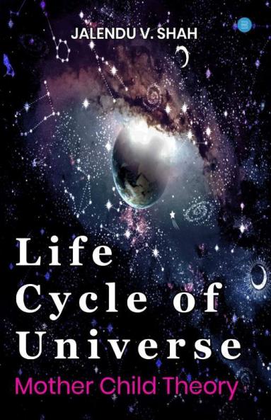 Life Cycle Of Universe: Mother-Child Theory