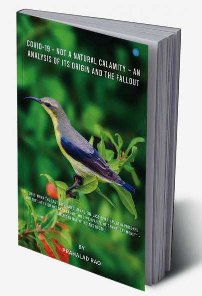 COVID-19 - NOT A NATURAL CALAMITY – ANALYSIS OF ITS ORIGIN AND THE FALLOUT