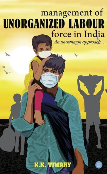 Management of unorganized labour force in India -an uncommon approach