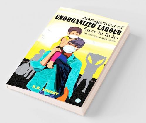 Management of unorganized labour force in India -an uncommon approach