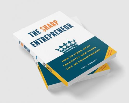 The Sharp Entrepreneur [How to Work with Creativity and Think Like an Entrepreneur] - [ A guide for beginners