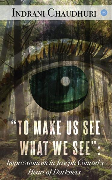 To Make Us See What We See: Impressionism in Joseph Conrad's Heart of Darkness