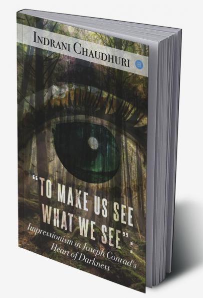To Make Us See What We See: Impressionism in Joseph Conrad's Heart of Darkness