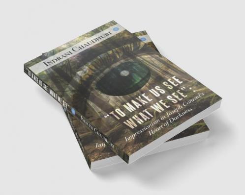To Make Us See What We See: Impressionism in Joseph Conrad's Heart of Darkness