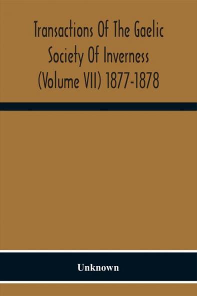 Transactions Of The Gaelic Society Of Inverness (Volume VII) 1877-1878