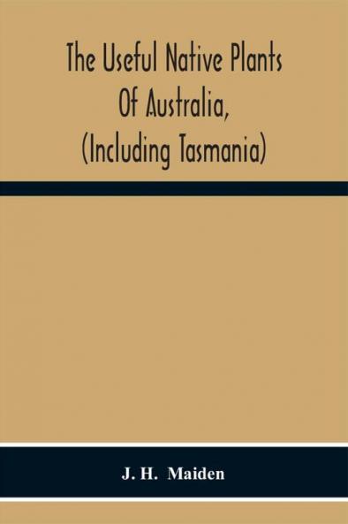 The Useful Native Plants Of Australia (Including Tasmania)