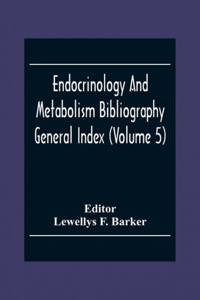 Endocrinology And Metabolism Bioliography General Index (Volume 5)