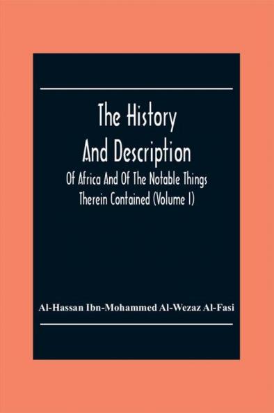 The History And Description Of Africa And Of The Notable Things Therein Contained (Volume I)