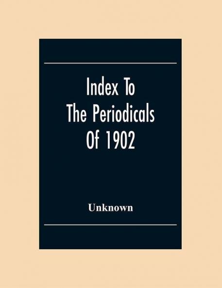 Index To The Periodicals Of 1902