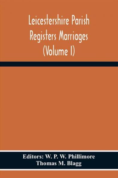 Leicestershire Parish Registers Marriages (Volume I)