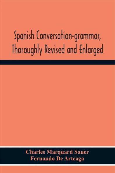 Spanish Conversation-Grammar Thoroughly Revised And Enlarged