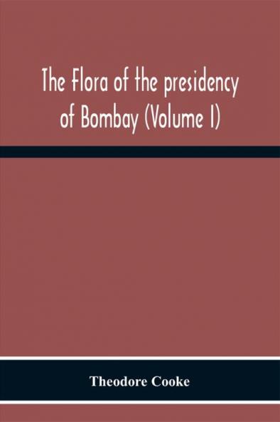 The Flora Of The Presidency Of Bombay (Volume I)